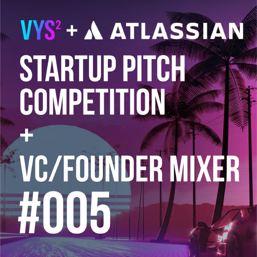 Vibe Your SaaS and Atlassian Startup Pitch Competition and VC/Founder Mixer #005